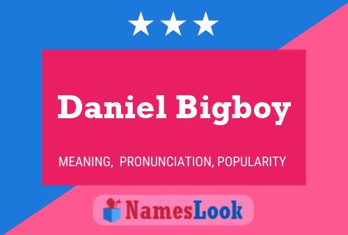 Daniel Bigboy Namensposter