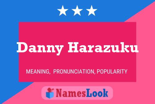 Danny Harazuku Namensposter