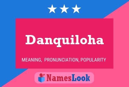 Danquiloha Namensposter