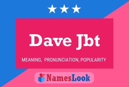 Dave Jbt Namensposter