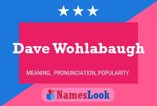 Dave Wohlabaugh Namensposter