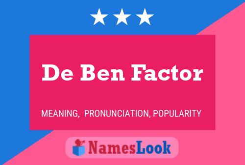 De Ben Factor Namensposter