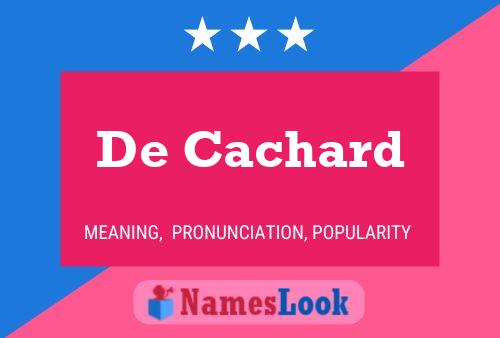 De Cachard Namensposter