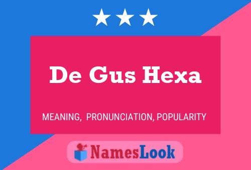 De Gus Hexa Namensposter