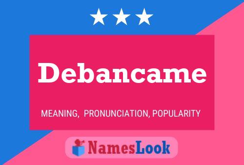 Debancame Namensposter