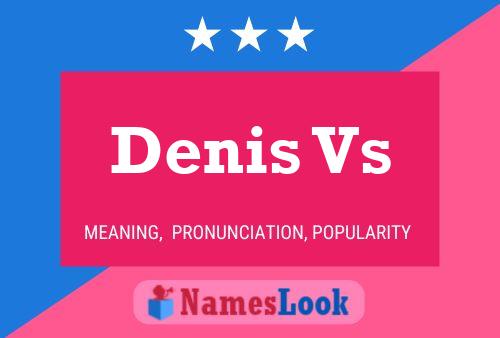 Denis Vs Namensposter