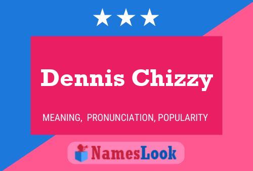 Dennis Chizzy Namensposter