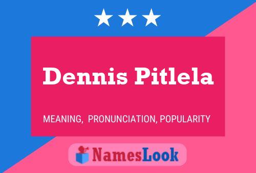 Dennis Pitlela Namensposter