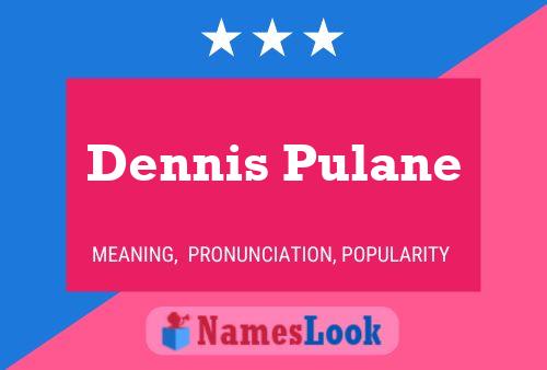 Dennis Pulane Namensposter