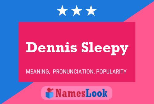 Dennis Sleepy Namensposter