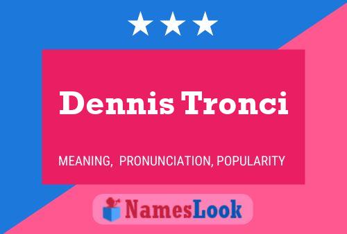 Dennis Tronci Namensposter