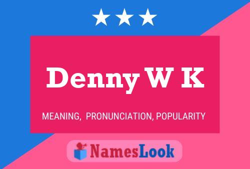 Denny W K Namensposter