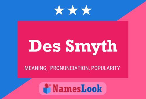 Des Smyth Namensposter