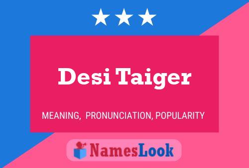 Desi Taiger Namensposter