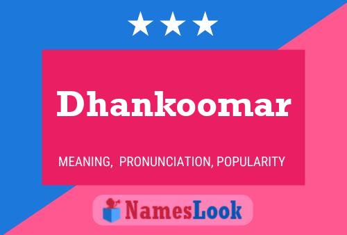 Dhankoomar Namensposter