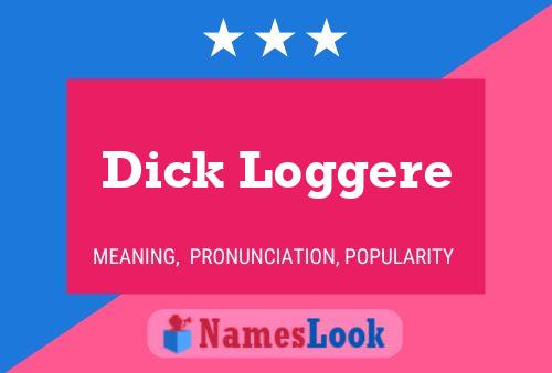 Dick Loggere Namensposter