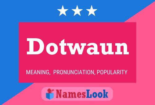 Dotwaun Namensposter