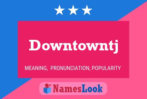 Downtowntj Namensposter