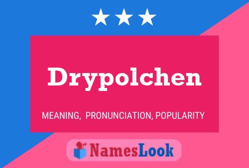 Drypolchen Namensposter