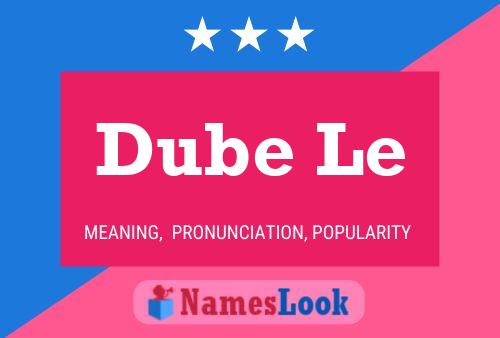 Dube Le Namensposter