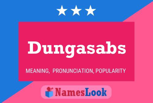 Dungasabs Namensposter