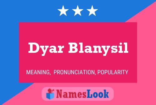 Dyar Blanysil Namensposter