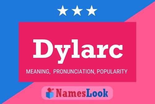 Dylarc Namensposter