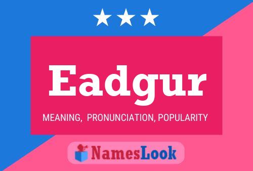 Eadgur Namensposter