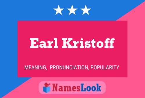 Earl Kristoff Namensposter