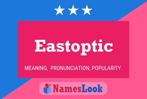 Eastoptic Namensposter