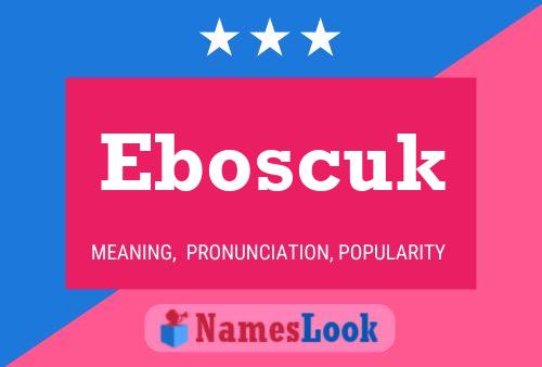 Eboscuk Namensposter