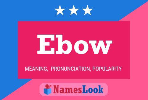 Ebow Namensposter