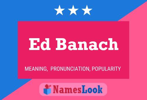 Ed Banach Namensposter