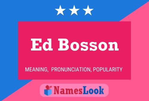 Ed Bosson Namensposter