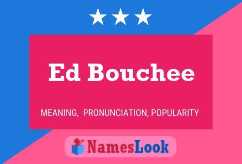 Ed Bouchee Namensposter