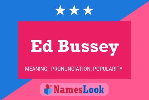 Ed Bussey Namensposter