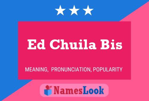 Ed Chuila Bis Namensposter