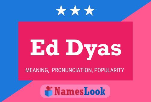 Ed Dyas Namensposter