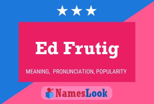 Ed Frutig Namensposter