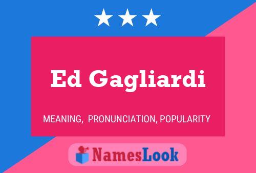 Ed Gagliardi Namensposter