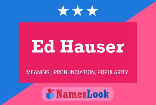 Ed Hauser Namensposter