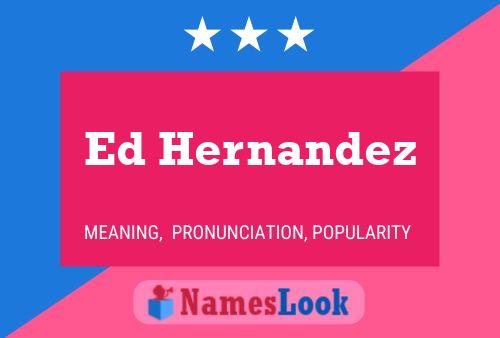 Ed Hernandez Namensposter