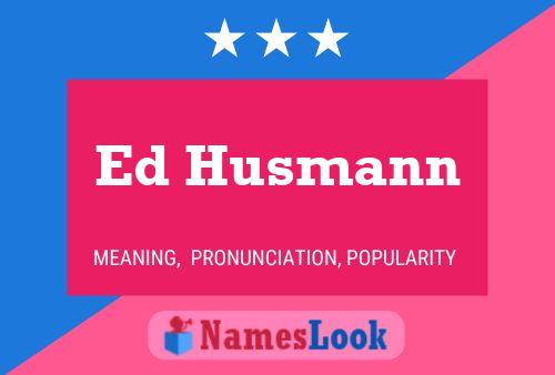 Ed Husmann Namensposter