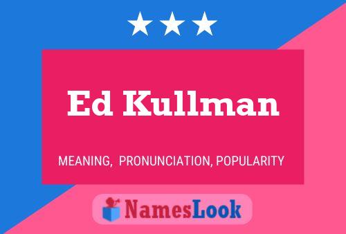 Ed Kullman Namensposter