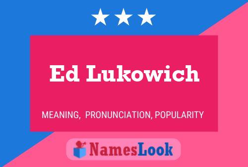 Ed Lukowich Namensposter