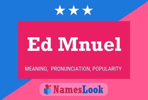 Ed Mnuel Namensposter