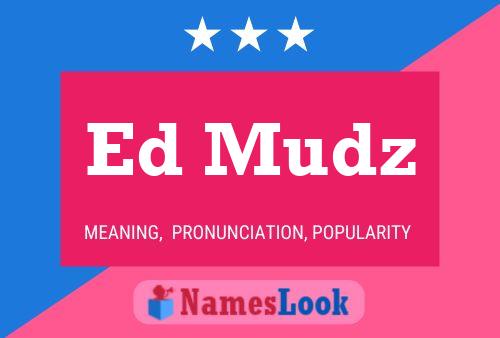 Ed Mudz Namensposter