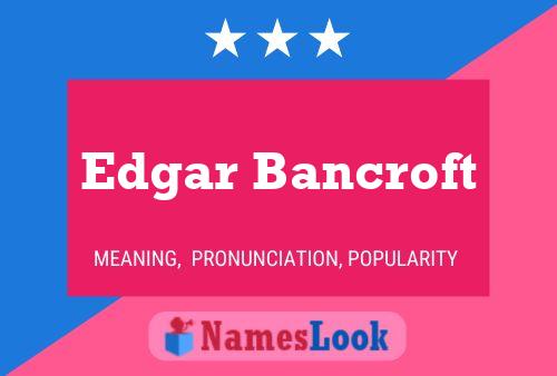 Edgar Bancroft Namensposter