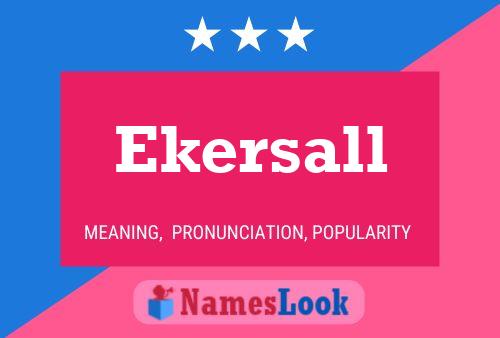 Ekersall Namensposter