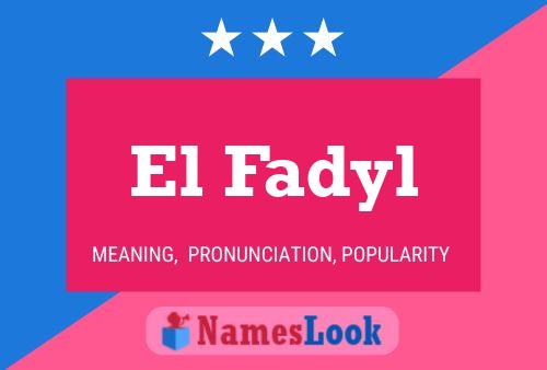 El Fadyl Namensposter